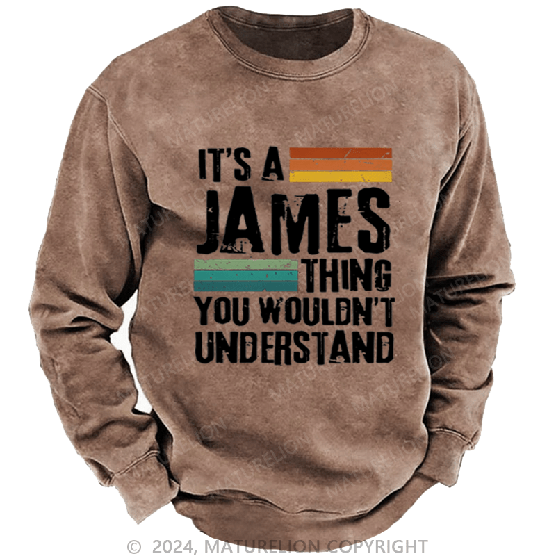 Maturelion Custom Washed Sweatshirt It's A Your Name Thing You Wouldn't Understand Sweatshirt