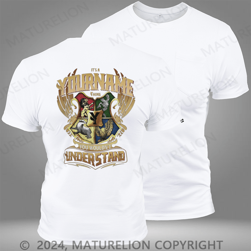 Maturelion Custom T-Shirt It's A Your Name Thing You Wouldn't Understand Pocket T-Shirt