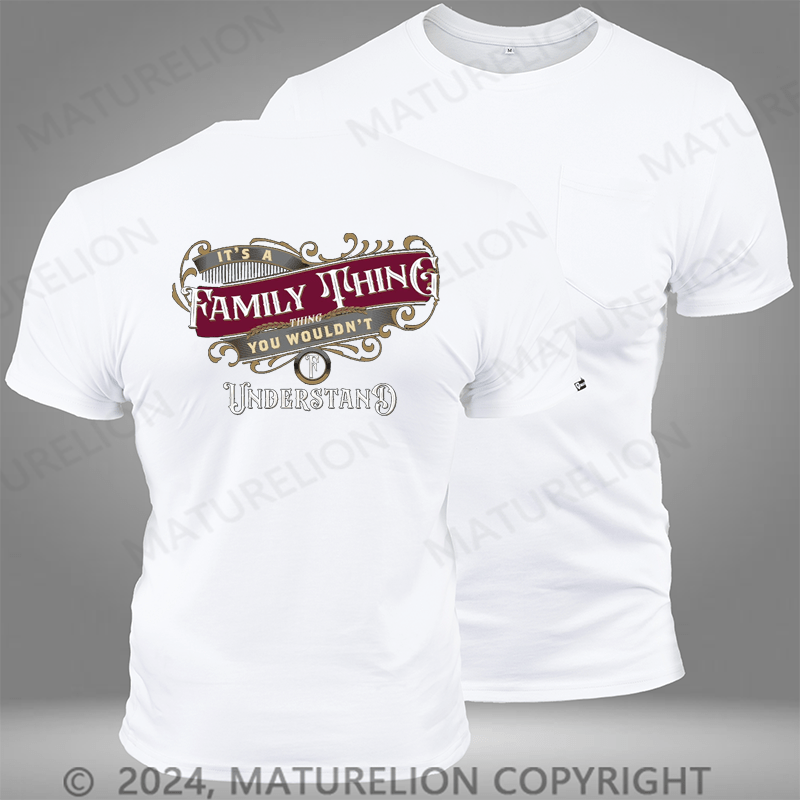 Maturelion Custom T-Shirt It's A Your Name Thing You Wouldn't Understand Pocket T-Shirt