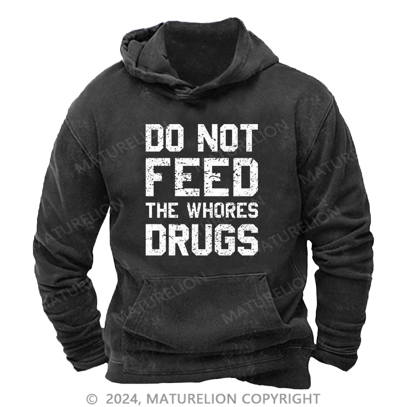 Maturelion Do Not Feed The Whores Drugs DTG Printing Washed Hoodie