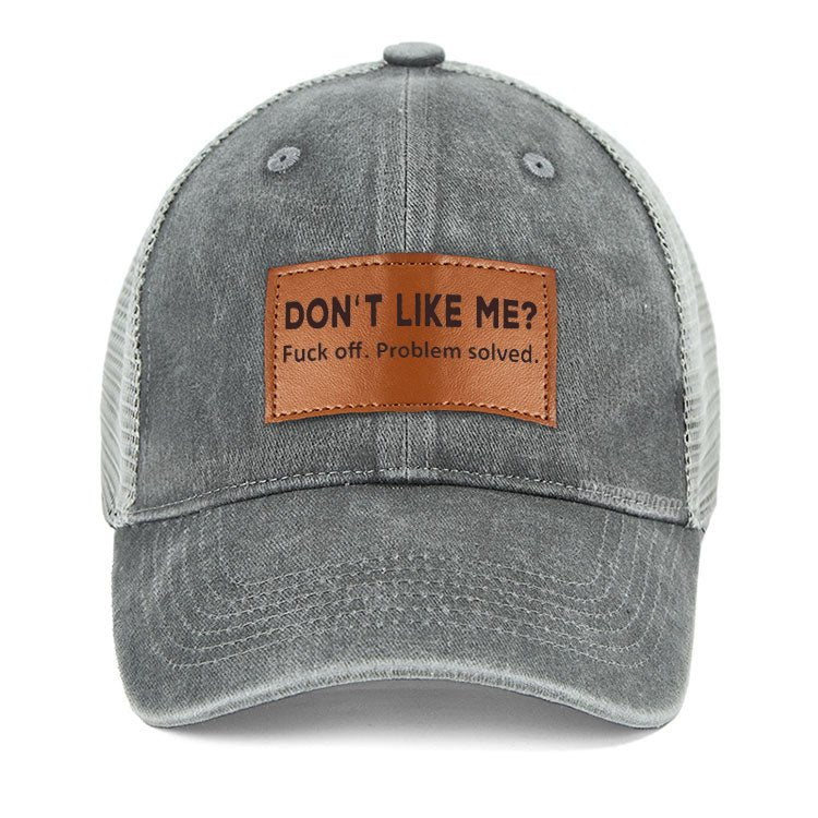 Maturelion Don't Like Me? Fuck Off. Problem Solved Leather Patch Cap