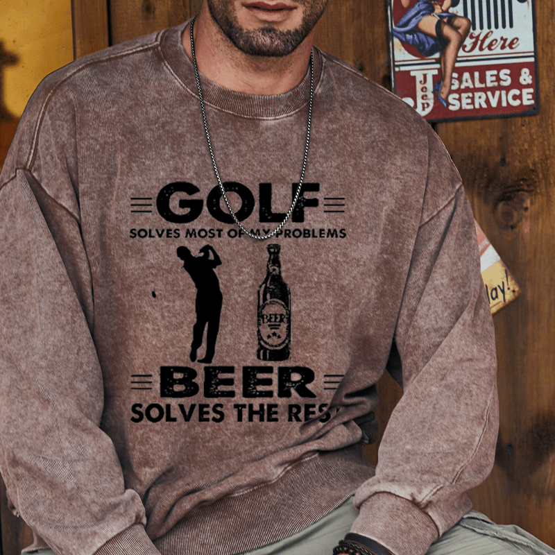 Maturelion Golf Solves Most Of My Problems Beer Solves The Rest Custom Washed Sweatshirt