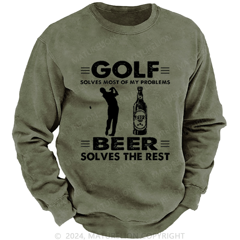 Maturelion Golf Solves Most Of My Problems Beer Solves The Rest Custom Washed Sweatshirt
