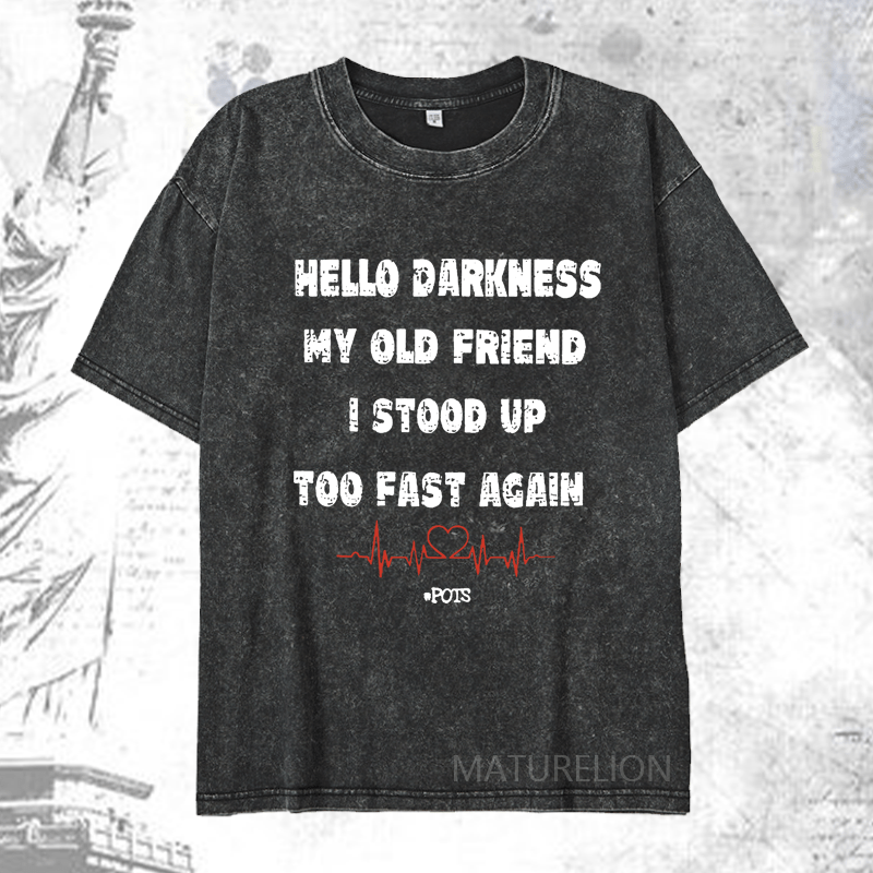 Maturelion Hello Darkness My Old Friend I Stood Up Too Fast Again Funny Gift DTG Printing Washed  Cotton T-shirt