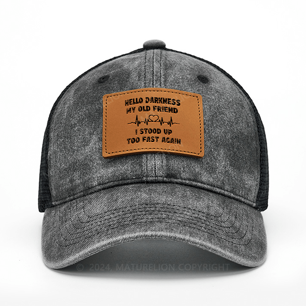 Maturelion Hello Darkness My Old Friend I Stood Up Too Fast Again Funny Leather Patch Cap