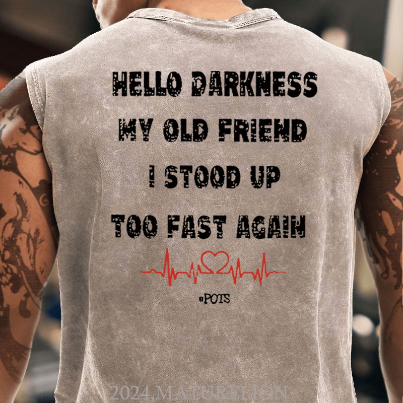 Maturelion Hello Darkness My Old Friend I Stood Up Too Fast Again Funny Print Tank Top