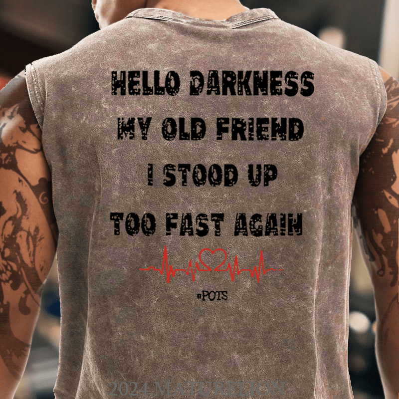 Maturelion Hello Darkness My Old Friend I Stood Up Too Fast Again Funny Print Tank Top