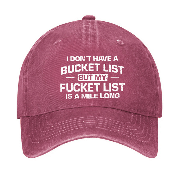 Maturelion I Don't Have A Bucket List But My Fucket List Is A Mile Long Sarcastic Cap