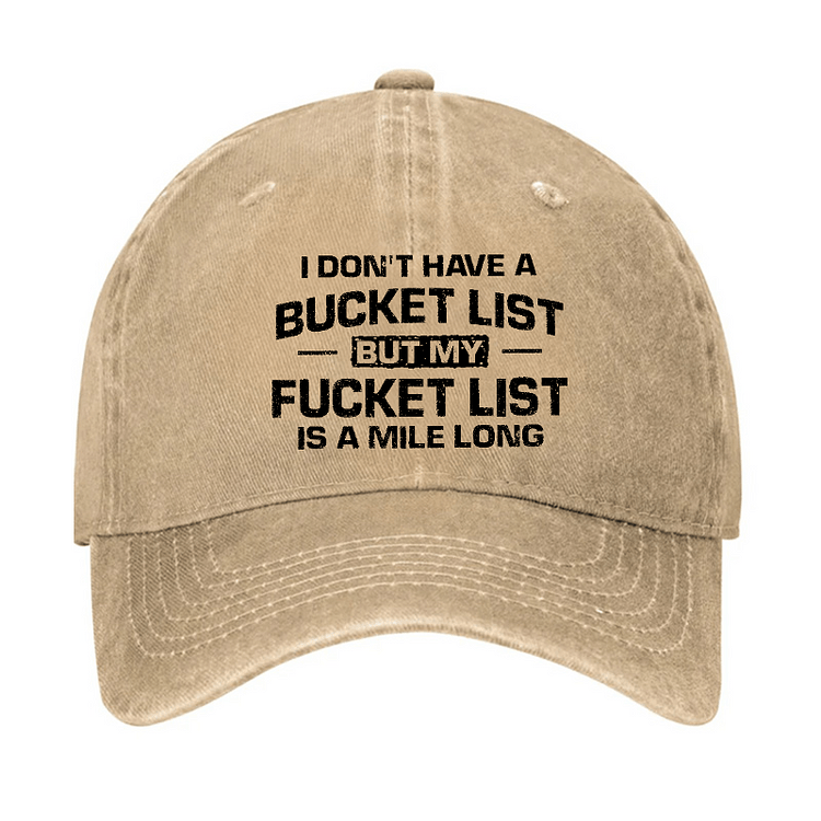 Maturelion I Don't Have A Bucket List But My Fucket List Is A Mile Long Sarcastic Cap