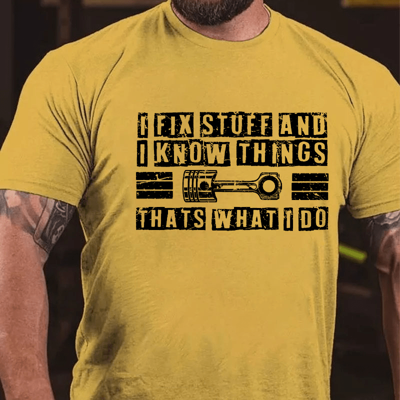 Maturelion I Fix Stuff And I Know Things That's What I Do T-shirt