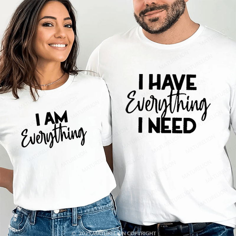 Maturelion I Have Everything I Need & I Am Everything Couple T-Shirt