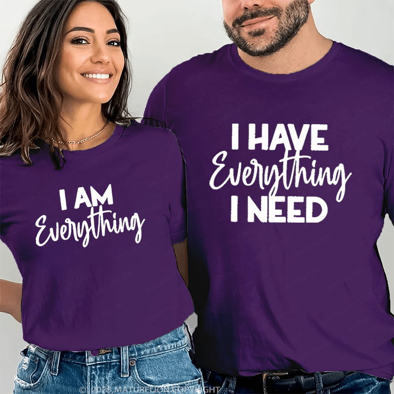 Maturelion I Have Everything I Need & I Am Everything Couple T-Shirt