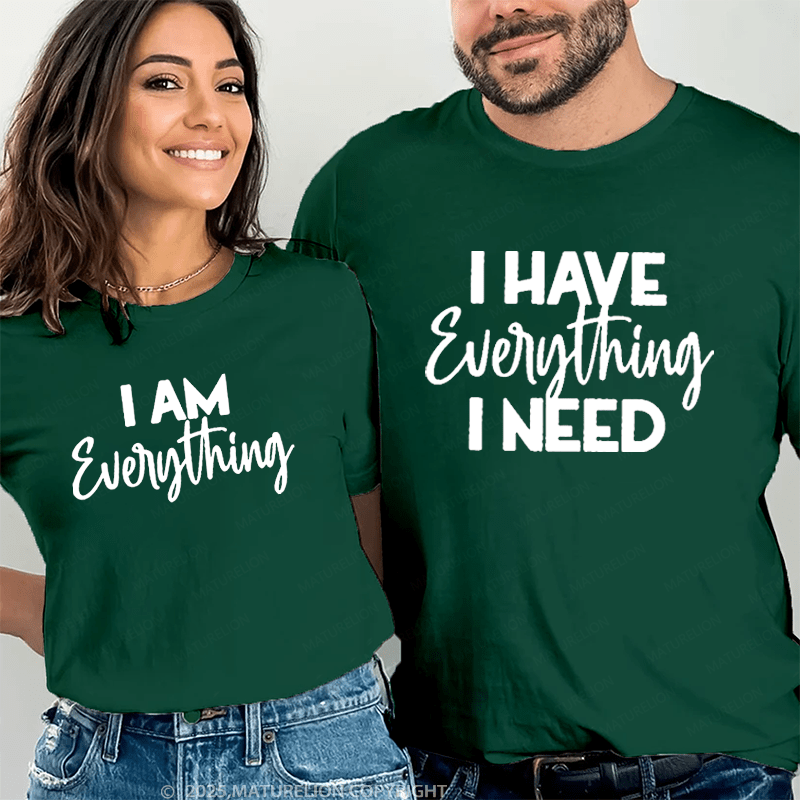 Maturelion I Have Everything I Need & I Am Everything Couple T-Shirt