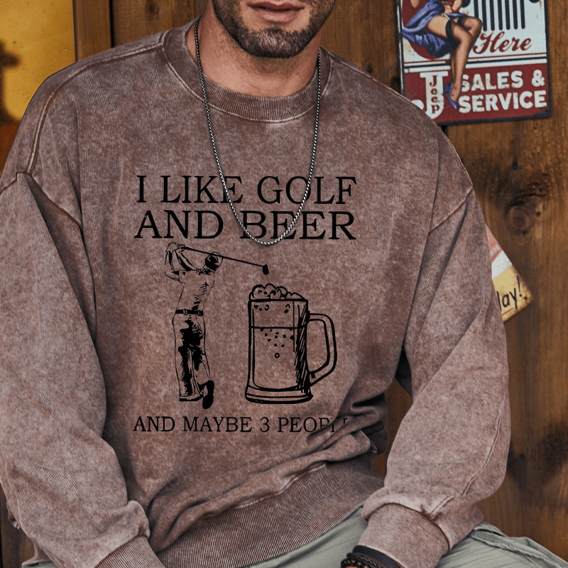 Maturelion I Like Golf And Beer And Maybe 3 People Custom Washed Sweatshirt