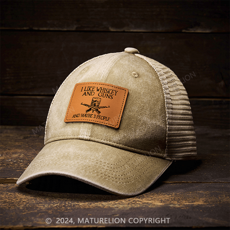 Maturelion I Like Whiskey And Guns And Maybe 3 People Leather Patch Cap