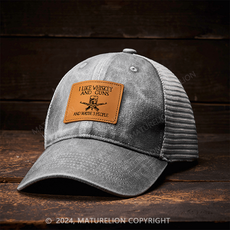 Maturelion I Like Whiskey And Guns And Maybe 3 People Leather Patch Cap