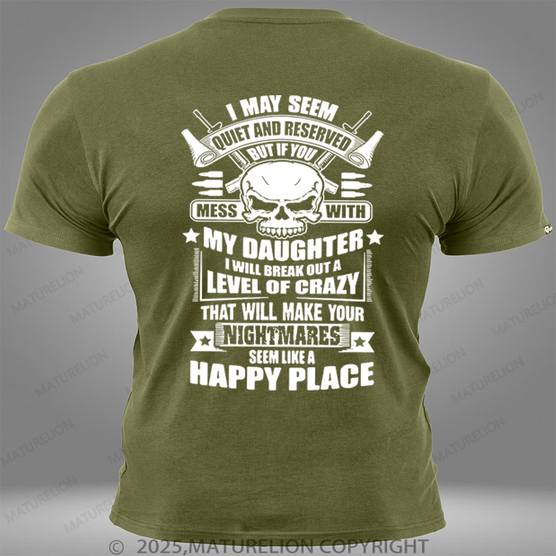 Maturelion I May Seem Quiet And Reserved But If You Mess With My Daughter Pocket T-Shirt