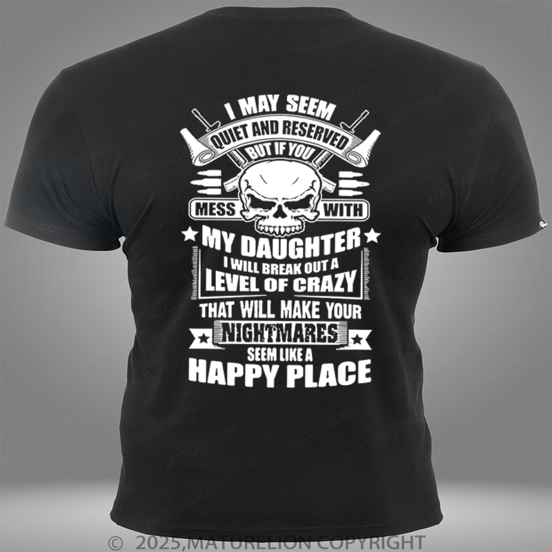 Maturelion I May Seem Quiet And Reserved But If You Mess With My Daughter Pocket T-Shirt