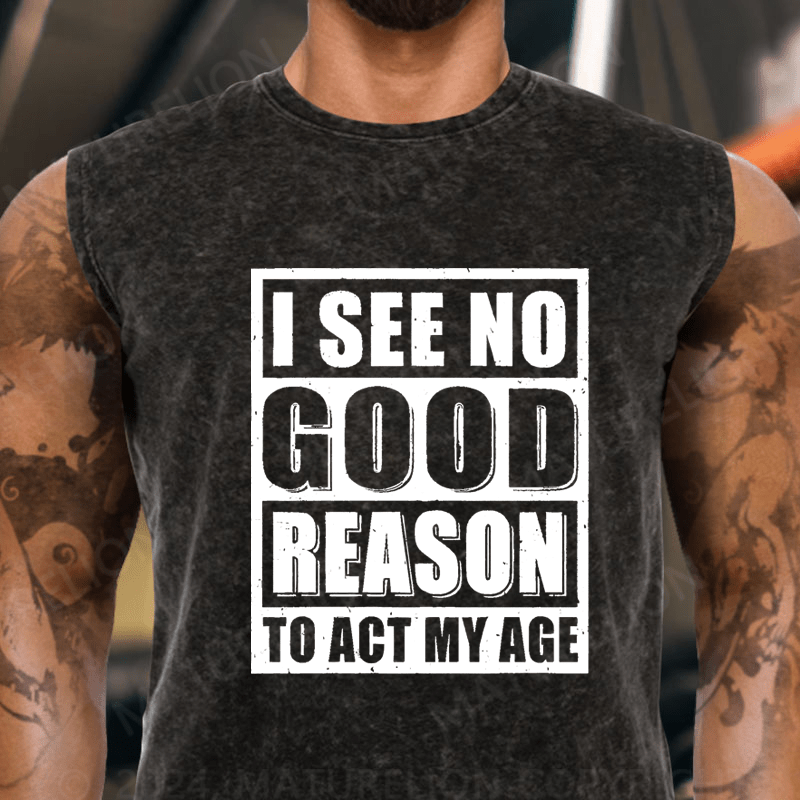 Maturelion I See No Good Reason To Act My Age Vintage Washed Tank Top