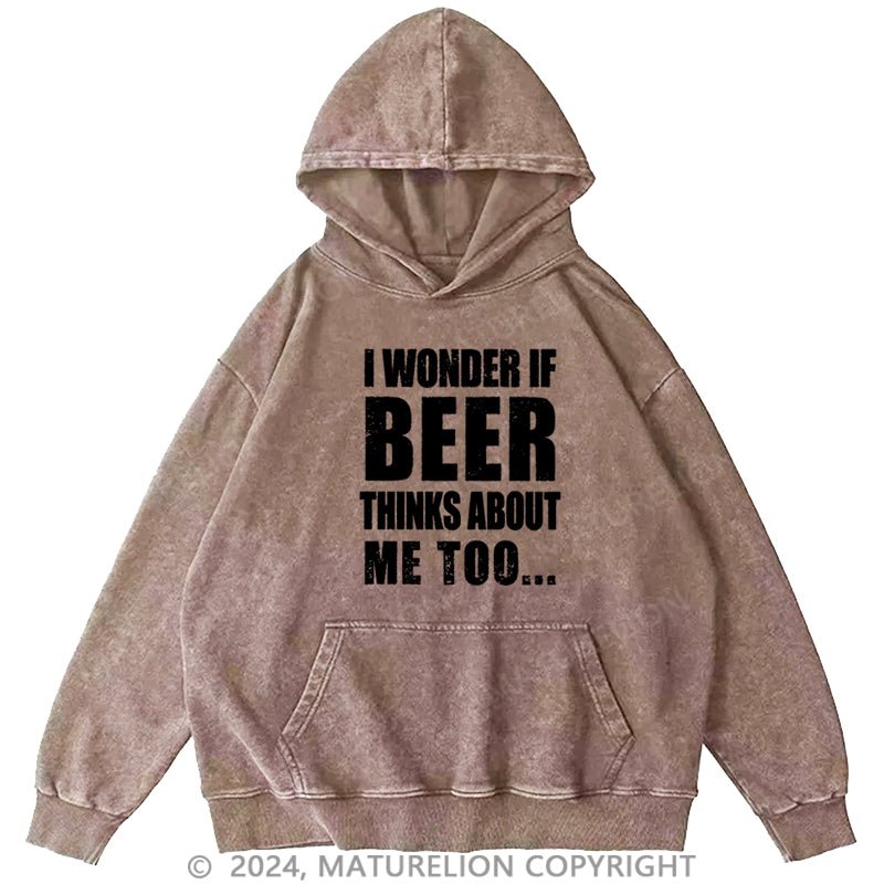 Maturelion I Wonder If Beer Thinks About Me Too DTG Printing Washed Hoodie