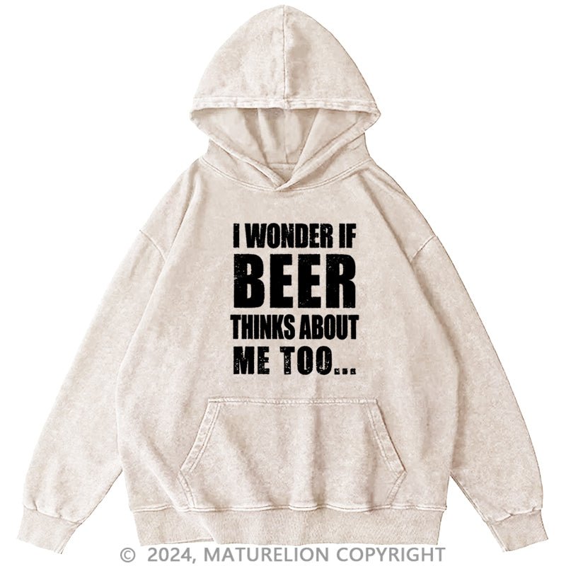 Maturelion I Wonder If Beer Thinks About Me Too DTG Printing Washed Hoodie