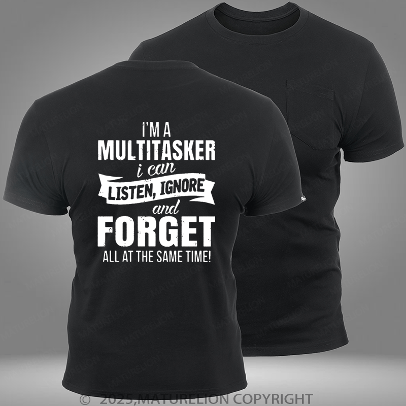 Maturelion I'm A Multitasker I Can Listen Ignore And Forget All At The Same Time Pocket T-Shirt