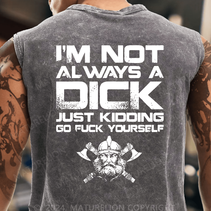 Maturelion I'm Not Always A Dick (Just Kidding, Go Fuck Yourself) Vintage Washed Tank Top