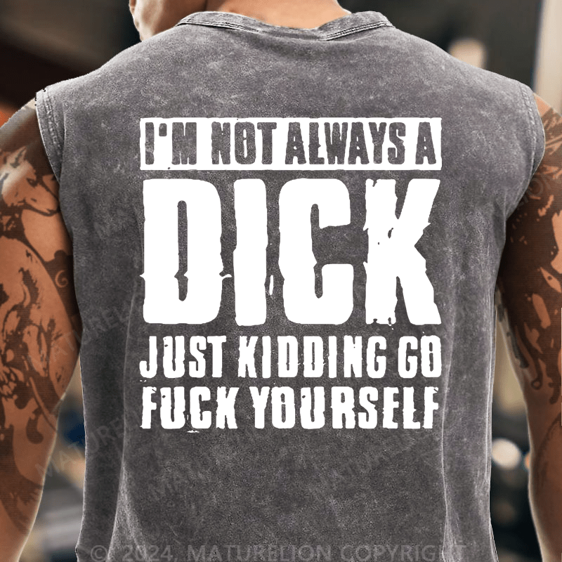 Maturelion I'm Not Always A Dick (Just Kidding, Go Fuck Yourself) Vintage Washed Tank Top