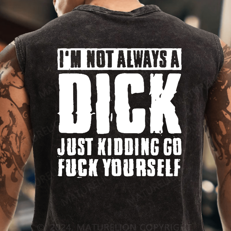 Maturelion I'm Not Always A Dick (Just Kidding, Go Fuck Yourself) Vintage Washed Tank Top