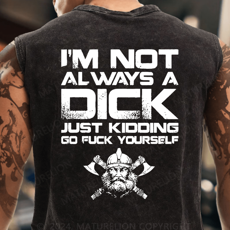 Maturelion I'm Not Always A Dick (Just Kidding, Go Fuck Yourself) Vintage Washed Tank Top