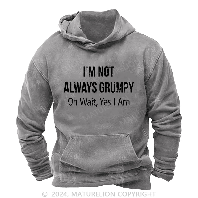 Maturelion I'm Not Always Grumpy Oh Wait Yes I Am DTG Printing Washed Hoodie