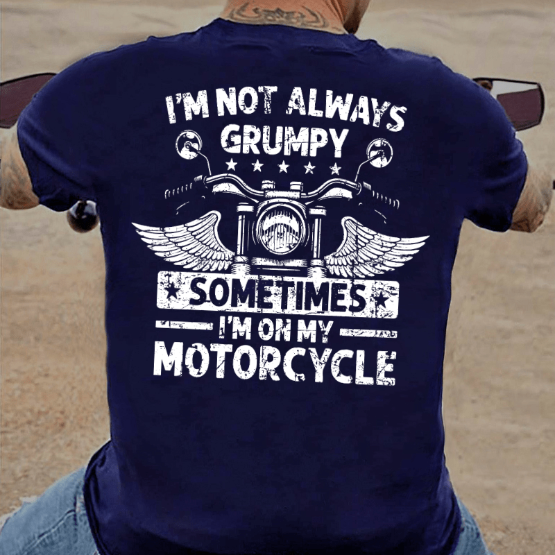Maturelion I'm Not Always Grumpy Sometimes I'm On My Motorcycle T-shirt