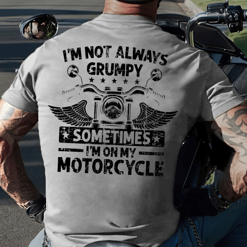 Maturelion I'm Not Always Grumpy Sometimes I'm On My Motorcycle T-shirt
