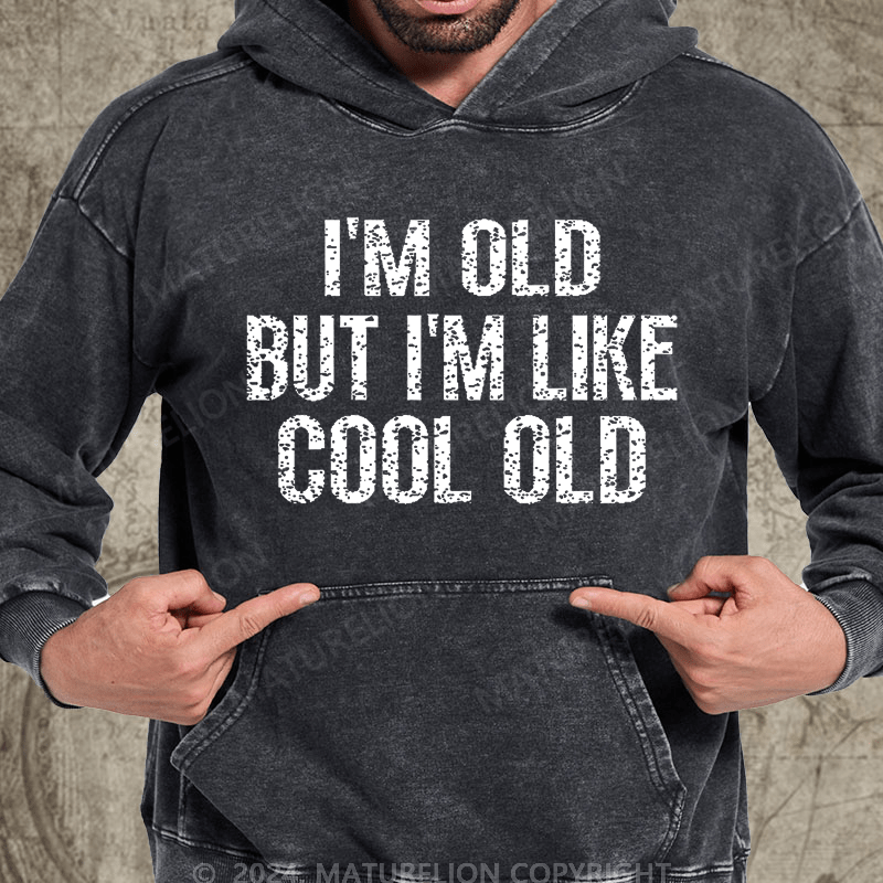 Maturelion I'm Old But I'm Like Cool Old Vintage Washed Custom Hoodie