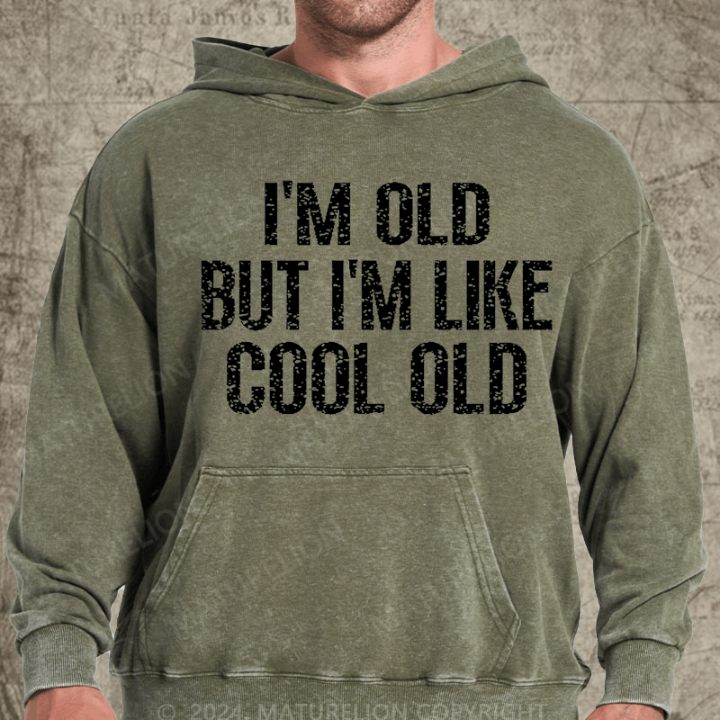 Maturelion I'm Old But I'm Like Cool Old Vintage Washed Custom Hoodie