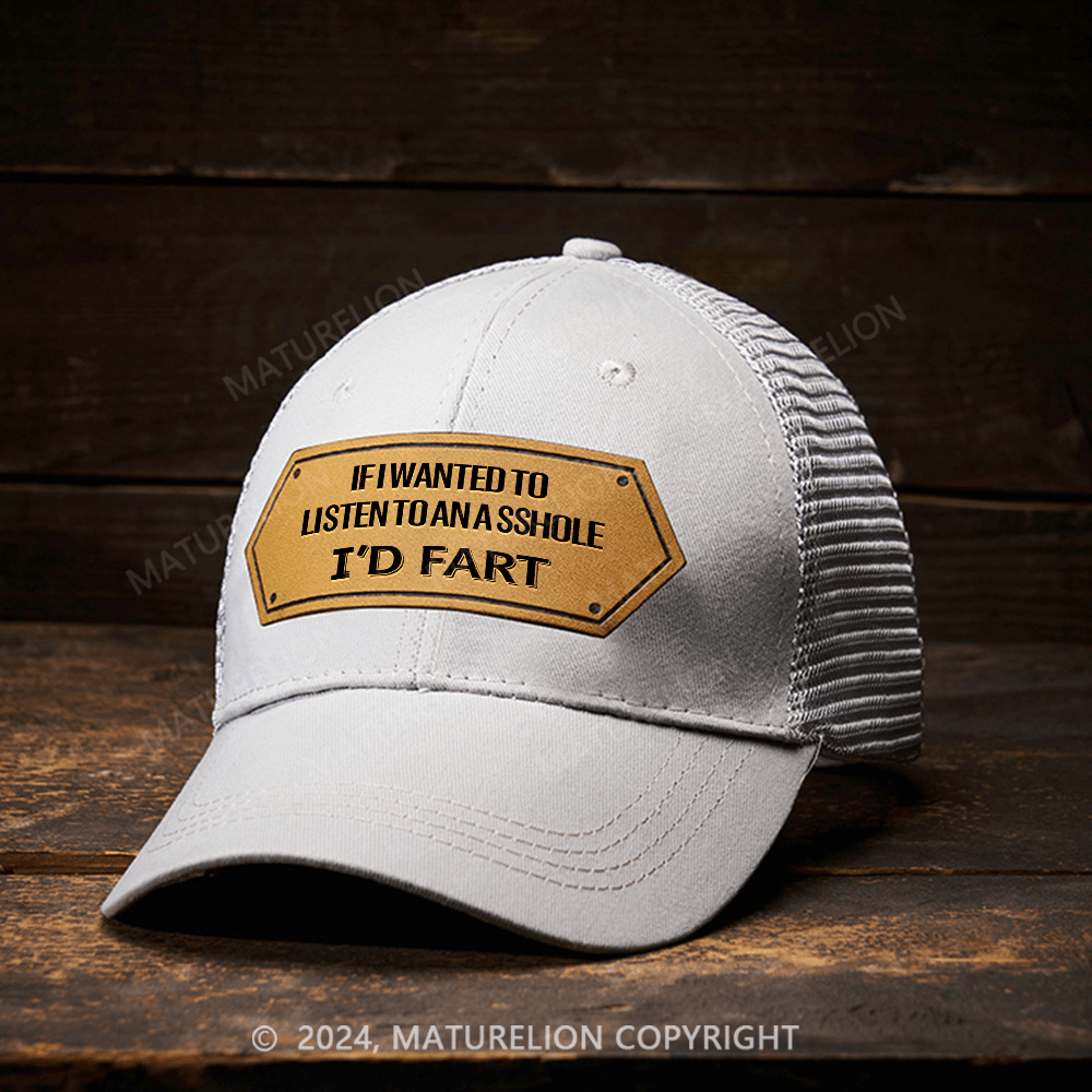 Maturelion If I Wanted To Listen To An Asshole I'd Fart Leather Patch Cap