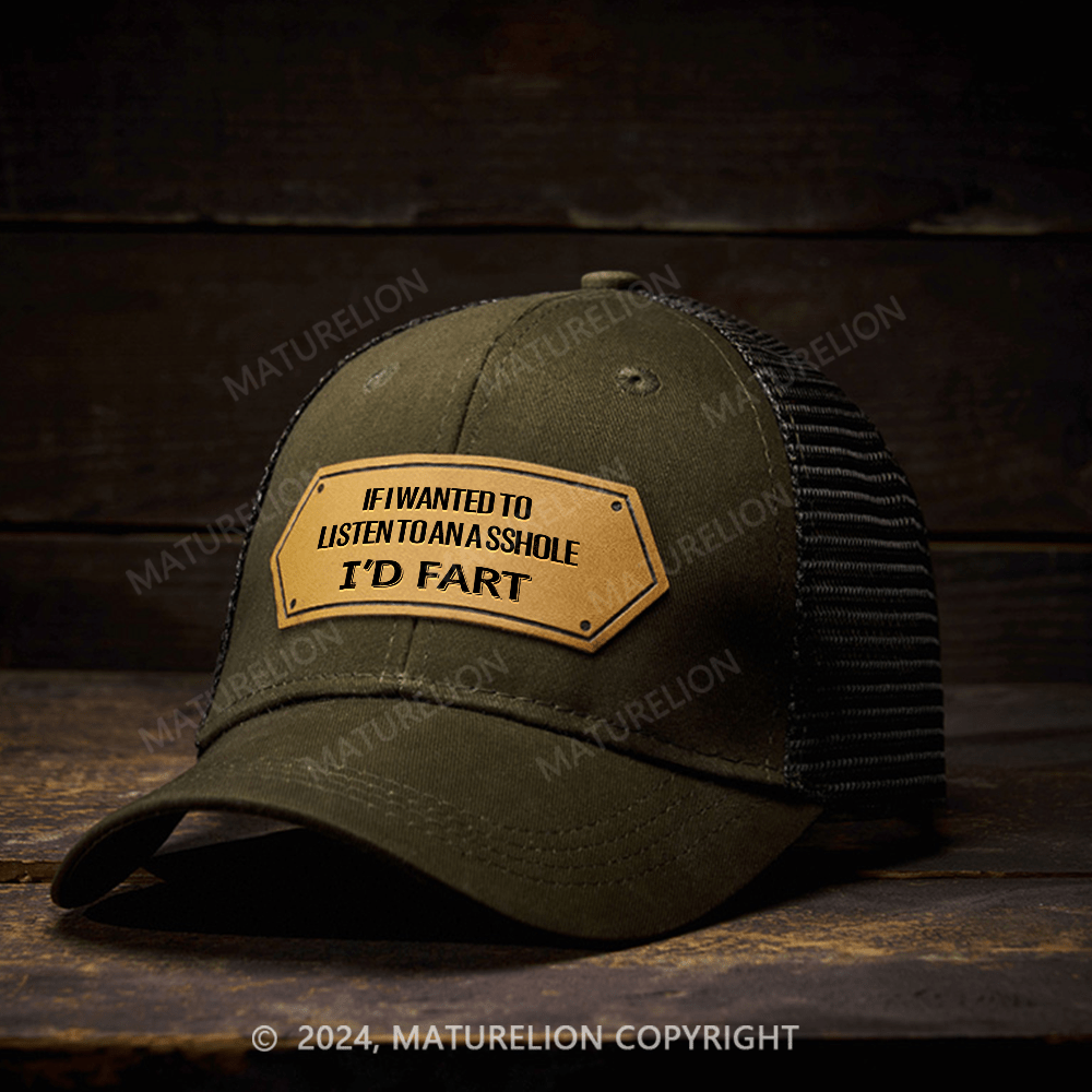 Maturelion If I Wanted To Listen To An Asshole I'd Fart Leather Patch Cap