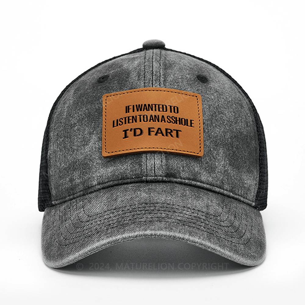 Maturelion If I Wanted To Listen To An Asshole I'd Fart Leather Patch Cap