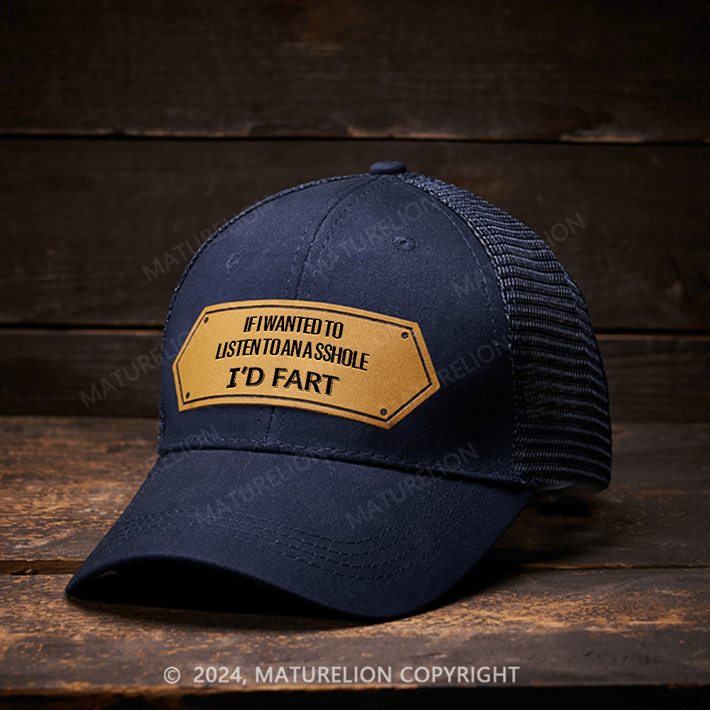 Maturelion If I Wanted To Listen To An Asshole I'd Fart Leather Patch Cap