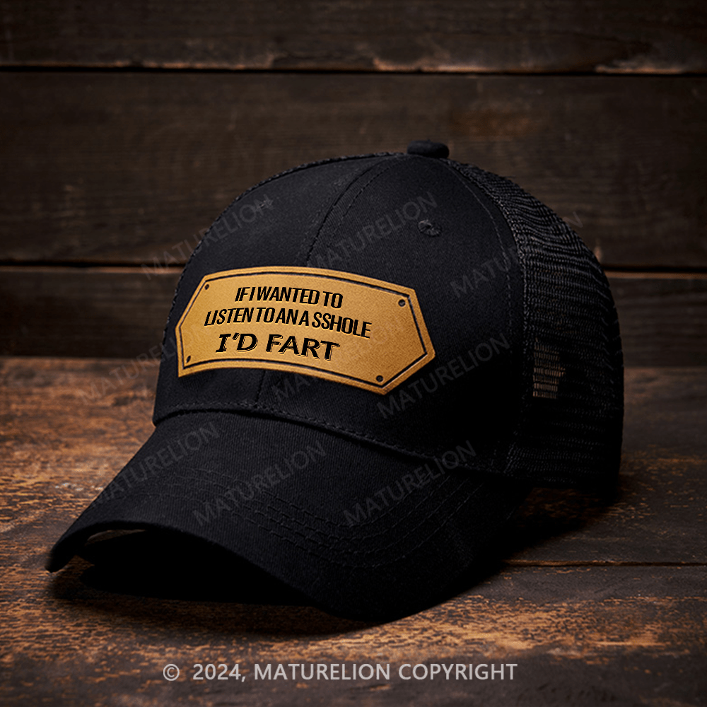 Maturelion If I Wanted To Listen To An Asshole I'd Fart Leather Patch Cap