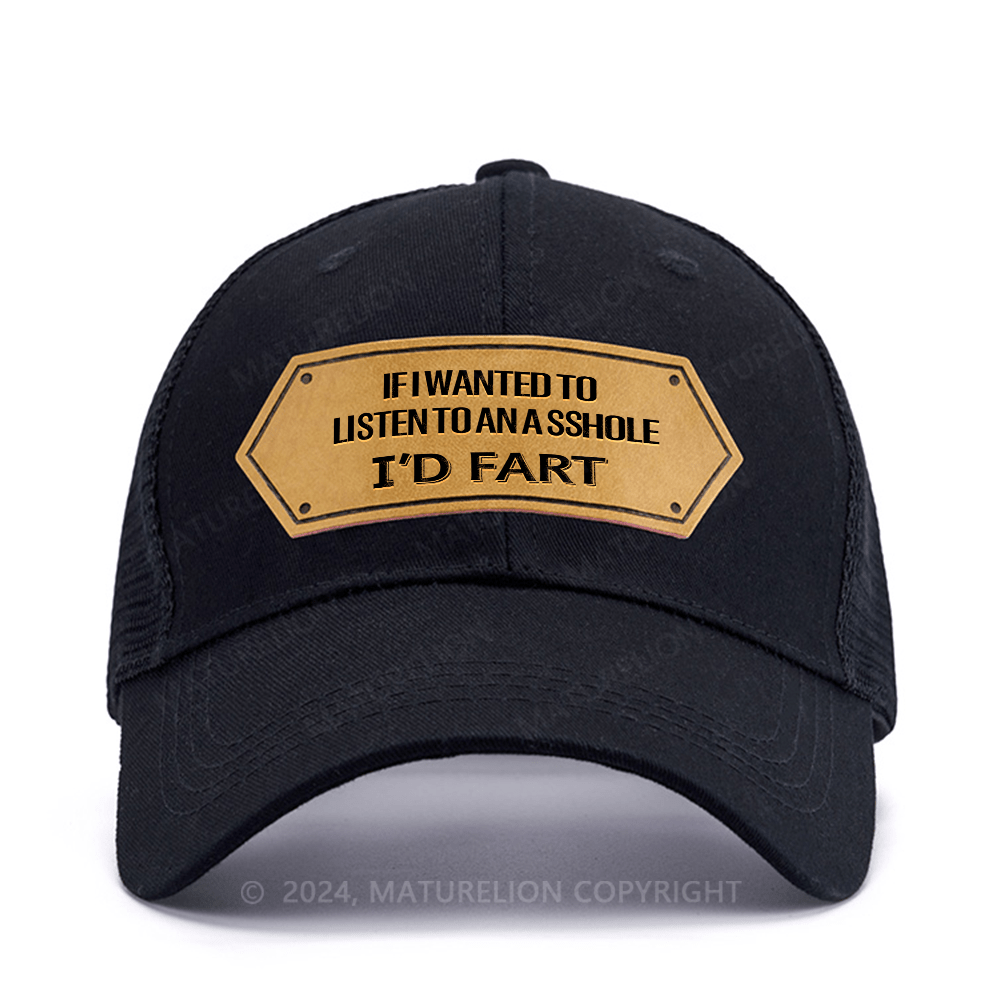 Maturelion If I Wanted To Listen To An Asshole I'd Fart Leather Patch Cap