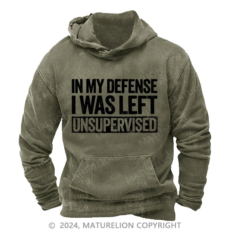 Maturelion In My Defense I Was Left Unsupervised Funny DTG Printing Washed  Custom Hoodie