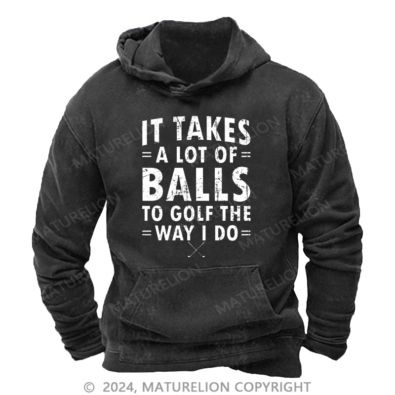 Maturelion It Takes A Lot Of Balls To Golf Like I Do DTG Printing Washed Hoodie