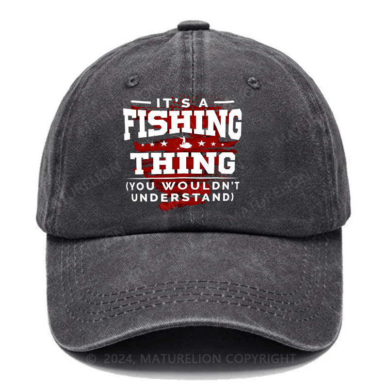 Maturelion It's A Fishing Thing You Wouldn't Understand Custom Cap