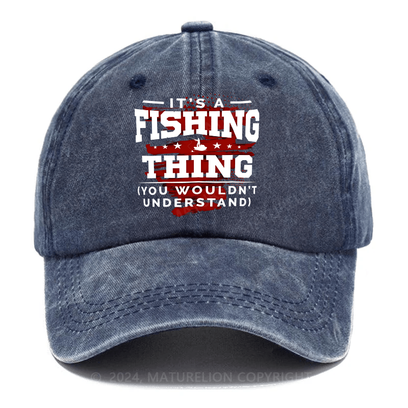 Maturelion It's A Fishing Thing You Wouldn't Understand Custom Cap