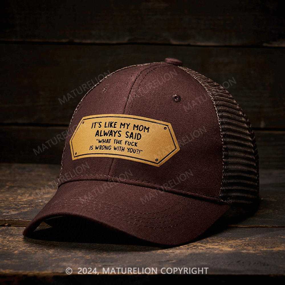 Maturelion It's Like My Mom Always Said What The Fuck Is Wrong With You Leather Patch Cap