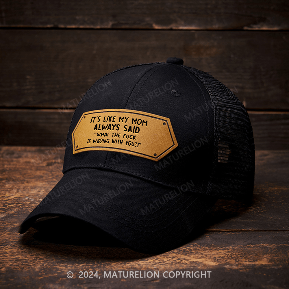 Maturelion It's Like My Mom Always Said What The Fuck Is Wrong With You Leather Patch Cap