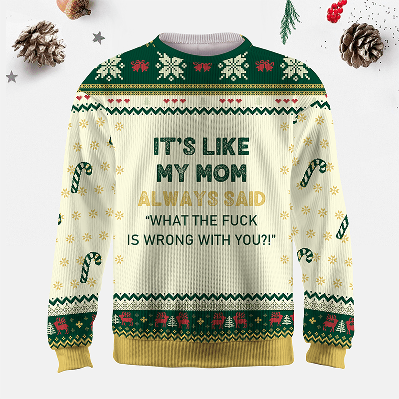 Maturelion It's Like My Mom Always Said What The Fuck Is Wrong With You Ugly Sweater
