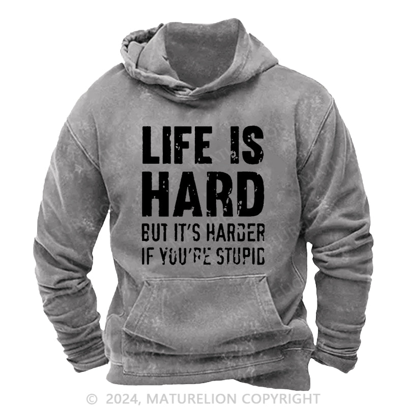 Maturelion Life Is Hard But It's Harder If You're Stupid DTG Printing Washed Hoodie