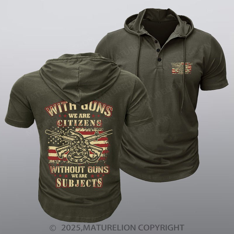 Maturelion Men's Hooded Henley Shirt With Guns We Are Citizens, Without Guns We Are Subjects Essential Hooded Henley Shirt